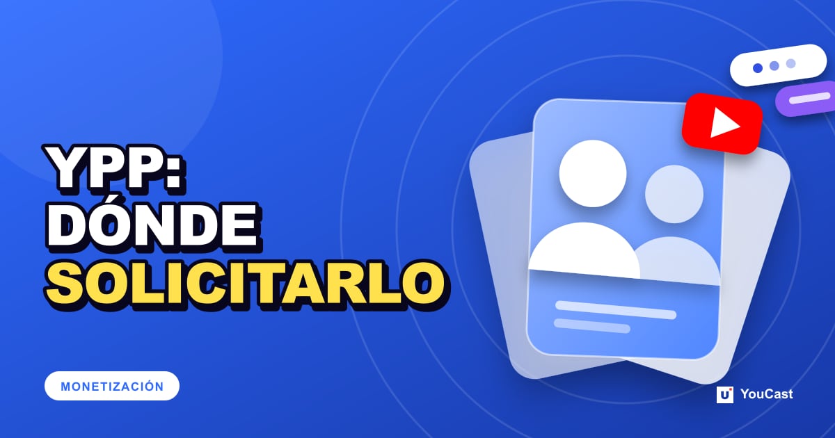 Disponibilidad del Programa de Partners de YouTube: dónde puedes solicitarlo Portada con el titular «YPP: DÓNDE SOLICITARLO»